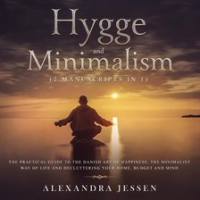 Hygge_and_Minimalism__2_Manuscripts_in_1___The_Practical_Guide_to_The_Danish_Art_of_Happiness__Th